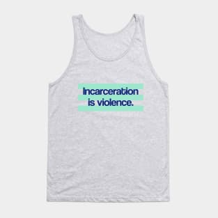 Incarceration is Violence Tank Top